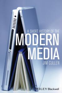 A Short History of the Modern Media - Jim Cullen