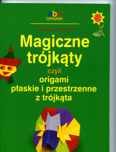 Dorota Dziamska - Magiczne trojkaty czyli origami plaskie i przestrzenne z trojkata