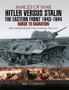 Hitler versus Stalin - The Eastern Front 1943 - 1944 Kursk to Bagration (Images of War)