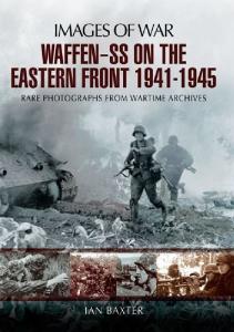 Images of War - Waffen-SS on the Eastern Front 1941-1945