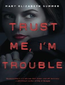 Mary Elizabeth Summer - Trust Me, Im Trouble (Trust Me #2)