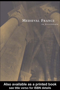 Medieval France - an Encyclopedia by William W Kibler and Grover A Zinn (2006)