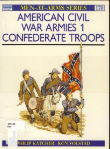 Men At Arms 170 - American Civil War Armies (1) Confederate Troops[Osprey Maa 170]