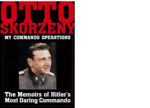My Command Operations-Memoirs of Hitlers Most Daring Commando