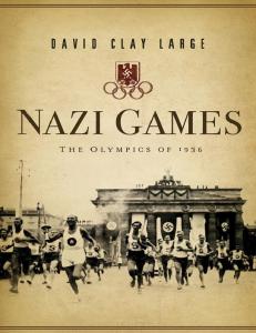 Nazi Games, The Olympics of 1936 - David Clay Large