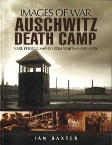 Pen & Sword - Images Of War - Auschwitz Death Camp - Rare Photographs from Wartime Archive