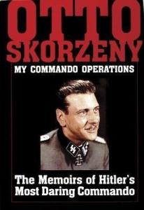 Skorzeny Otto - My Commando Operations, The Memoirs of Hitlers Most Daring Commando