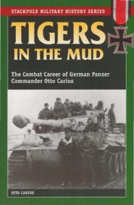 [Stackpole] Tigers in the Mud. The Combat Career of German Panzer Commander Otto Carius