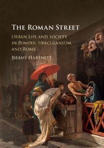 The Roman Street. Urban Life and Society in Pompeii, Herculaneum, and Rome